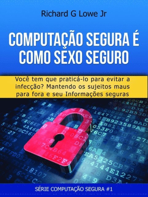 Richard G Lowe Jr - Computação Segura é Como Sexo Seguro: Você tem que praticar para evitar infecções, E-bok. Tillgänglighet: Lägg i varukorg