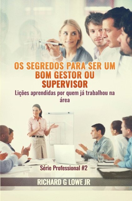 Richard G Lowe Jr - Os segredos para ser um bom gestor ou supervisor – Lições aprendidas por quem já trabalhou na área, E-bok. Tillgänglighet: Lägg i varukorg