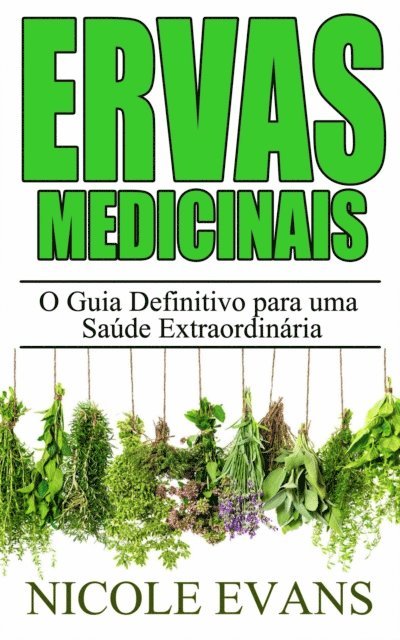 Nicole Evans - Ervas Medicinais: O Guia Definitivo para uma Saúde Extraordinária, E-bok