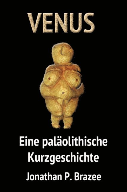 Jonathan P. Brazee - Venus. Eine paläolithische Kurzgeschichte, E-bok