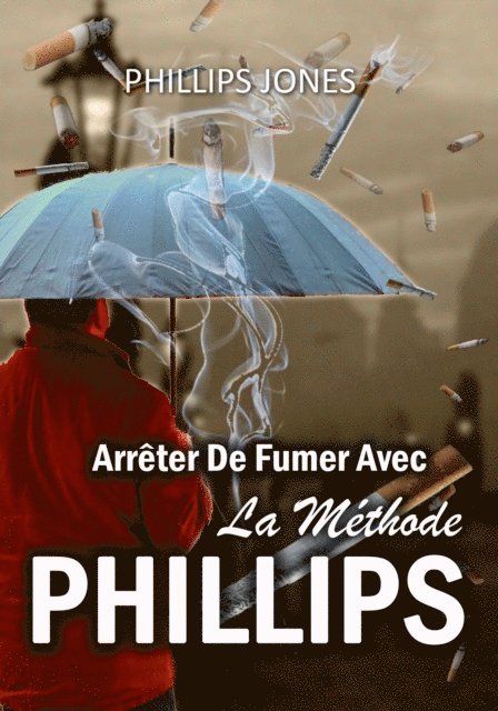 Phillips Jones - Arrêter De Fumer Avec La Méthode PHILLIPS, E-bok. Tillgänglighet: Lägg i varukorg