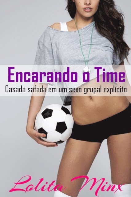 Lolita Minx - Encarando o Time: Casada safada em um sexo grupal explícito, E-bok