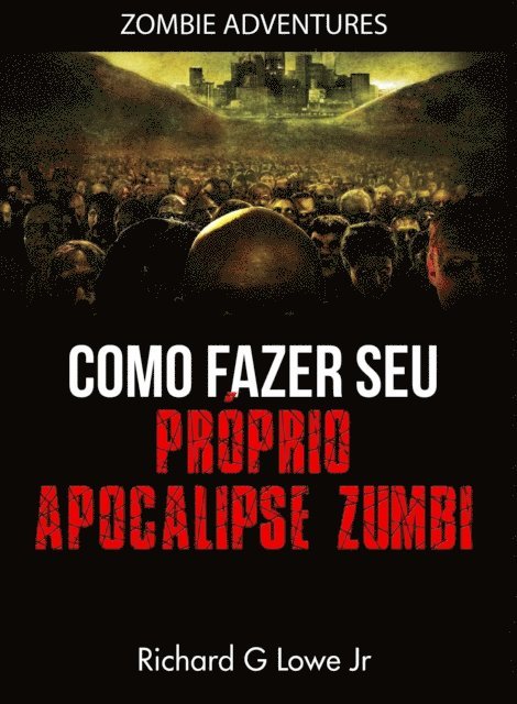 Richard G Lowe Jr - Como fazer seu próprio Apocalipse Zumbi, E-bok. Tillgänglighet: Lägg i varukorg