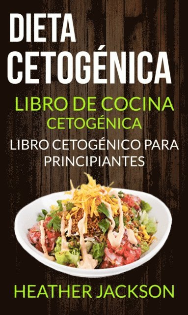 Heather Jackson - Dieta Cetogénica: Libro De Cocina Cetogénica - Libro Cetogénico Para Principiantes, E-bok