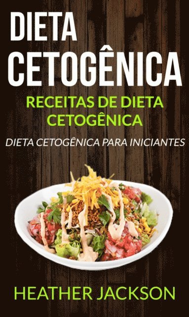 Heather Jackson - Dieta Cetogênica: Receitas de Dieta Cetogênica: Dieta Cetogênica para Iniciantes, E-bok