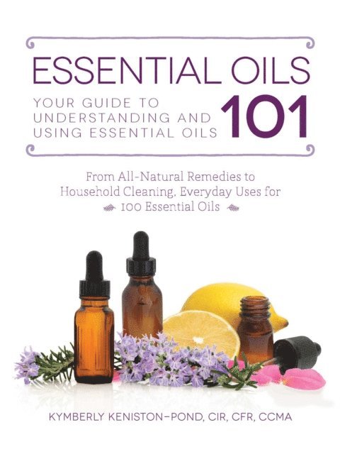 Kymberly Keniston-Pond - Essential Oils 101, E-bok