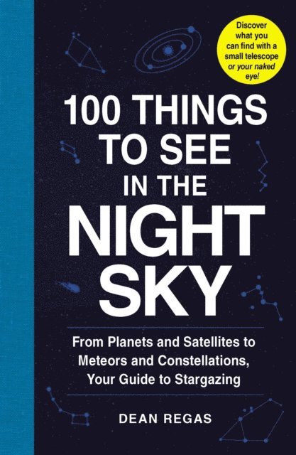 Dean Regas - 100 Things to See in the Night Sky, E-bok