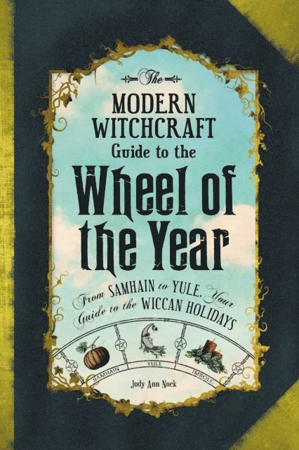 Judy Ann Nock - Modern Witchcraft Guide to the Wheel of the Year, E-bok