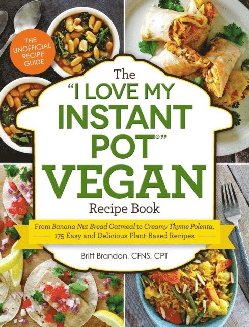 Britt Brandon - &quote;I Love My Instant Pot(R)&quote; Vegan Recipe Book, E-bok