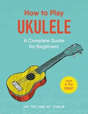 Dan Scanlan - How to Play Ukulele, Häftad. Tillgänglighet: Lägg i varukorg