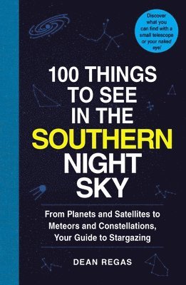 Dean Regas - 100 Things to See in the Southern Night Sky, Häftad