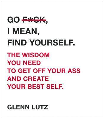 Glenn Lutz - Go F*ck, I Mean, Find Yourself., Inbunden. Tillgänglighet: Lägg i varukorg