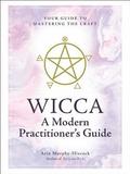 Wicca: A Modern Practitioner's Guide