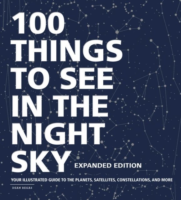 Dean Regas - 100 Things to See in the Night Sky, Expanded Edition, E-bok