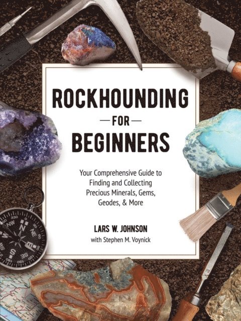 Stephen M. Voynick, Lars W. Johnson - Rockhounding for Beginners, E-bok