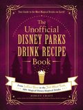 The Unofficial Disney Parks Drink Recipe Book