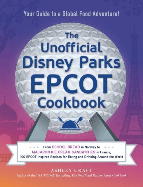 Ashley Craft - Unofficial Disney Parks EPCOT Cookbook, E-bok