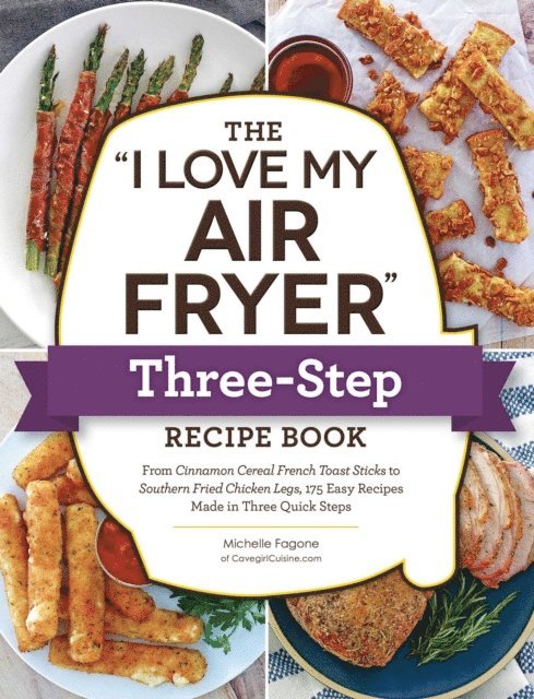 Michelle Fagone - &quote;I Love My Air Fryer&quote; Three-Step Recipe Book, E-bok