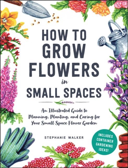 Stephanie Walker - How to Grow Flowers in Small Spaces, E-bok