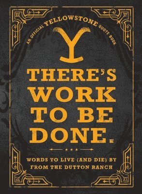 Adams Media - There's Work to Be Done. (An Official Yellowstone Quote Book), Inbunden
