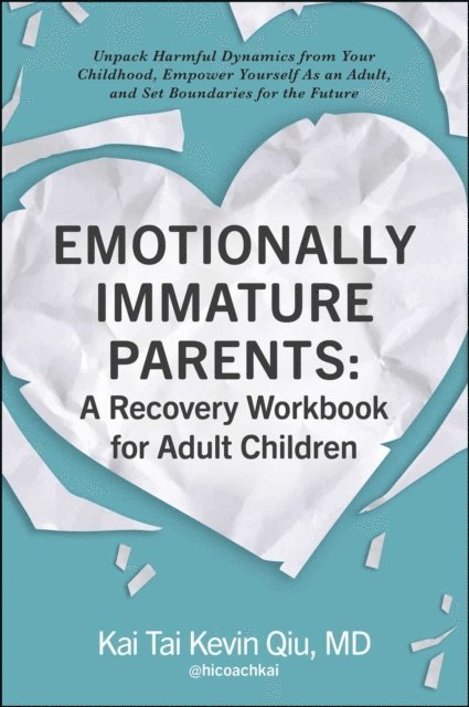 Kai Tai Kevin Qiu - Emotionally Immature Parents: A Recovery Workbook for Adult Children, E-bok