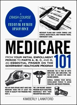 Kimberly Lankford - Medicare 101: From Your Initial Enrollment Period to Parts A, B, C, and D, an Essential Primer on the Government Healthcare Program, Inbunden