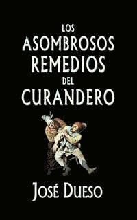 Jose Dueso - Los asombrosos remedios del curandero: Métodos de curación surgidos de la tradición popular, Häftad. Tillgänglighet: Lägg i varukorg