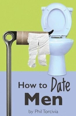 Phil Torcivia - How to Date Men, Häftad. Tillgänglighet: Lägg i varukorg