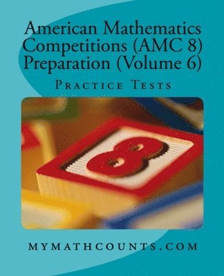 Jane Chen, Sam Chen - American Mathematics Competitions (AMC 8) Preparation (Volume 6): Practice Tests, Häftad