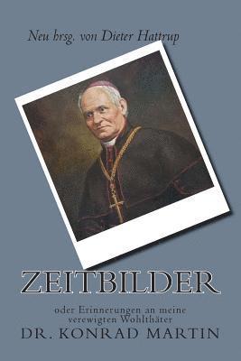 Konrad Martin - Zeitbilder: oder Erinnerungen an meine verewigten Wohlthäter, Häftad. Tillgänglighet: Lägg i varukorg