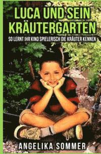 Angelika Sommer - Luca und sein Kräutergarten.: So lernt ihr Kind spielerisch die Kräuter kennen., Häftad. Tillgänglighet: Lägg i varukorg