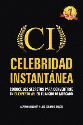 Alvaro Mendoza, Luis Eduardo Baron - Celebridad Instantanea: Conoce los secretos para convertirte en el experto #1 en tu nicho de mercado, Häftad