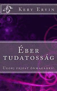Ervin K. Kery - Eber Tudatossag: Ugorj Fejest Onmagadba!, Häftad. Tillgänglighet: Lägg i varukorg