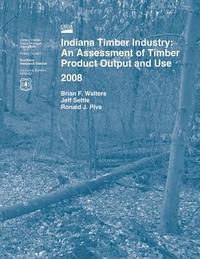 Walters - Indiana Timber Industry: An Assessment of Timber Product Output and Use 2008, Häftad. Tillgänglighet: Lägg i varukorg