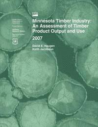 Haugen - Minnesota Timber Industry: An Assessment of Timber Product Output and Use 2007, Häftad
