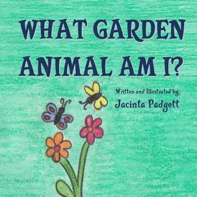 Jacinta Padgett - What Garden Animal Am I?, Häftad. Tillgänglighet: Lägg i varukorg
