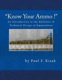 Paul F. Kisak - An Introduction to the Ballistics & Technical Design of Ammunition: Contains 'Best-load' technical data for over 200 of the most popular calibers, Häftad