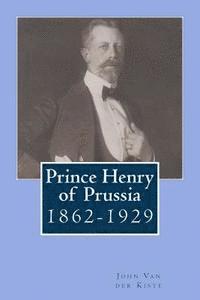 John Van Der Kiste - Prince Henry of Prussia: 1862-1929, Häftad. Tillgänglighet: Lägg i varukorg