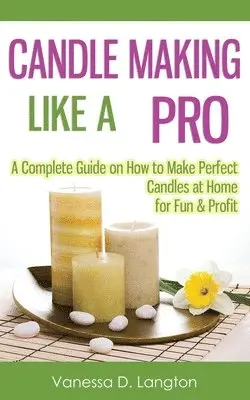 Vanessa D Langton - Candle Making Like A Pro, Häftad. Tillgänglighet: Lägg i varukorg