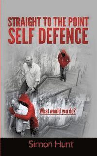 Simon Hunt - Straight to the point self defence: Your Definitive Guide to Self Protection, Häftad. Tillgänglighet: Lägg i varukorg