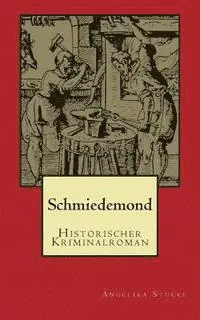 Angelika Stucke - Schmiedemond: Historischer Kriminalroman, Häftad. Tillgänglighet: Lägg i varukorg