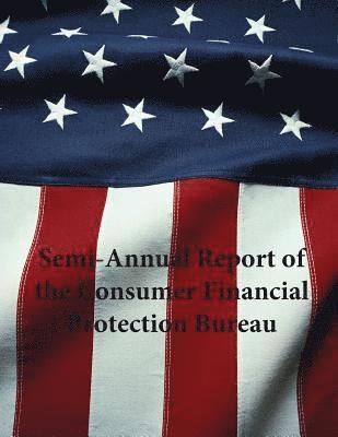 Consumer Financial Protection Bureau - Semi-Annual Report of the Consumer Financial Protection Bureau, Häftad. Tillgänglighet: Lägg i varukorg
