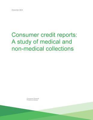 Consumer Financial Protection Bureau - Consumer credit reports: A study of medical and non-medical collections, Häftad. Tillgänglighet: Lägg i varukorg