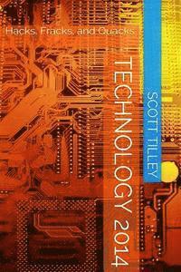 Scott Tilley - Technology 2014: Hacks, Fracks, and Quacks, Häftad