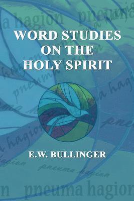 E. W. Bullinger - Word Studies on the HOLY SPIRIT, Häftad