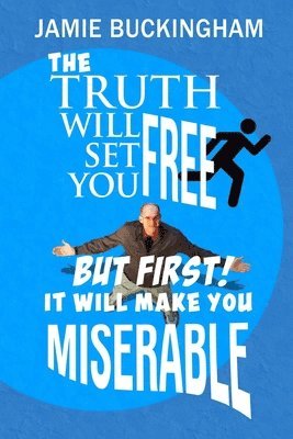 Jamie Buckingham - Truth Will Set You Free...But First It Will Make You Miserable, Häftad