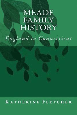 Katherine Fletcher - Meade Family History: England to Connecticut, Häftad. Tillgänglighet: Lägg i varukorg