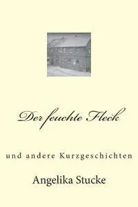 Angelika Stucke - Der feuchte Fleck: Kurzgeschichten, Häftad. Tillgänglighet: Lägg i varukorg