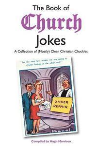 Hugh Morrison - The Book of Church Jokes: A Collection of (Mostly) Clean Christian Chuckles, Häftad. Tillgänglighet: Lägg i varukorg