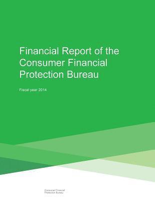 Consumer Financial Protection Bureau - Financial Report of the Consumer Financial Protection Bureau: Fiscal Year 2014, Häftad. Tillgänglighet: Lägg i varukorg
